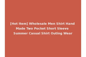 [Hot Item] Wholesale Men Shirt Hand Made Two Pocket Short Sleeve Summer Casual Shirt Outing Wear