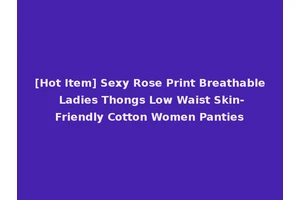 [Hot Item] Sexy Rose Print Breathable Ladies Thongs Low Waist Skin-Friendly Cotton Women Panties