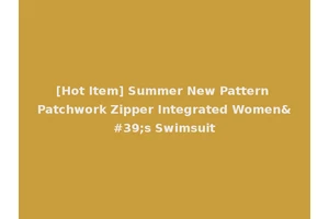 [Hot Item] Summer New Pattern Patchwork Zipper Integrated Women's Swimsuit