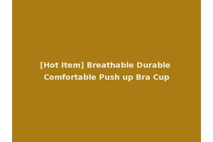 [Hot Item] Breathable Durable Comfortable Push up Bra Cup