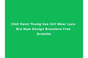 [Hot Item] Young Sex Girl Wear Lace Bra New Design Brassiere Free Bralette