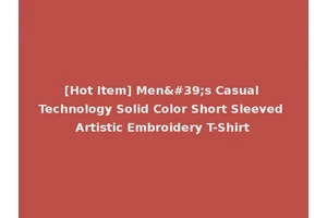 [Hot Item] Men's Casual Technology Solid Color Short Sleeved Artistic Embroidery T-Shirt