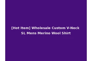 [Hot Item] Wholesale Custom V-Neck SL Mens Merino Wool Shirt