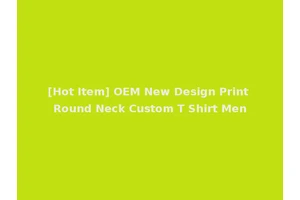 [Hot Item] OEM New Design Print Round Neck Custom T Shirt Men