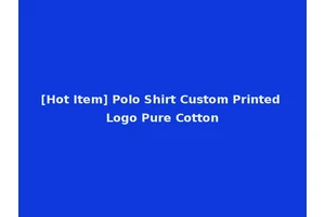 [Hot Item] Polo Shirt Custom Printed Logo Pure Cotton