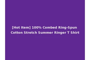 [Hot Item] 100% Combed Ring-Spun Cotton Stretch Summer Ringer T Shirt