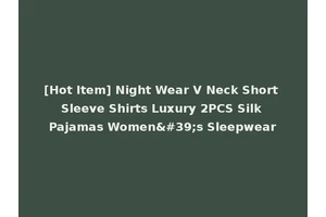 [Hot Item] Night Wear V Neck Short Sleeve Shirts Luxury 2PCS Silk Pajamas Women's Sleepwear