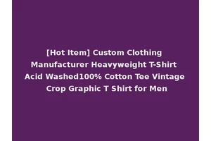 [Hot Item] Custom Clothing Manufacturer Heavyweight T-Shirt Acid Washed100% Cotton Tee Vintage Crop Graphic T Shirt for Men
