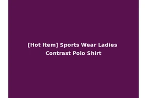 [Hot Item] Sports Wear Ladies Contrast Polo Shirt