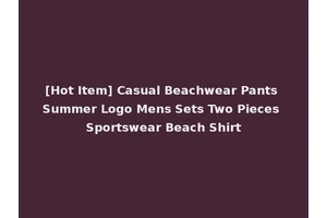 [Hot Item] Casual Beachwear Pants Summer Logo Mens Sets Two Pieces Sportswear Beach Shirt