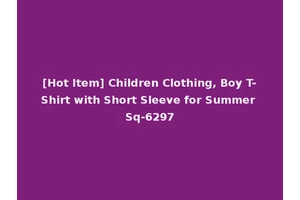 [Hot Item] Children Clothing, Boy T-Shirt with Short Sleeve for Summer Sq-6297