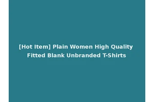 [Hot Item] Plain Women High Quality Fitted Blank Unbranded T-Shirts