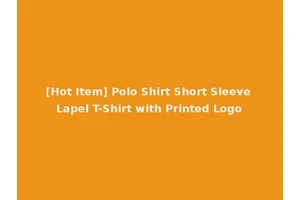 [Hot Item] Polo Shirt Short Sleeve Lapel T-Shirt with Printed Logo