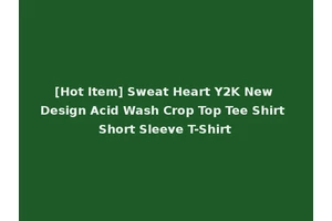 [Hot Item] Sweat Heart Y2K New Design Acid Wash Crop Top Tee Shirt Short Sleeve T-Shirt