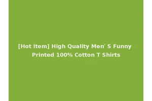 [Hot Item] High Quality Men′ S Funny Printed 100% Cotton T Shirts