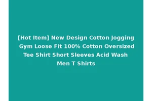 [Hot Item] New Design Cotton Jogging Gym Loose Fit 100% Cotton Oversized Tee Shirt Short Sleeves Acid Wash Men T Shirts
