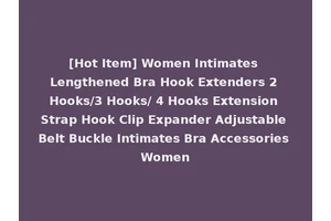 [Hot Item] Women Intimates Lengthened Bra Hook Extenders 2 Hooks/3 Hooks/ 4 Hooks Extension Strap Hook Clip Expander Adjustable Belt Buckle Intimates Bra Accessories Women
