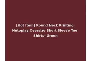 [Hot Item] Round Neck Printing Nutopiay Oversize Short Sleeve Tee Shirts- Green