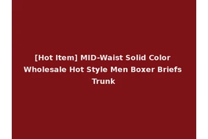 [Hot Item] MID-Waist Solid Color Wholesale Hot Style Men Boxer Briefs Trunk