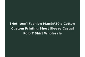 [Hot Item] Fashion Man's Cotton Custom Printing Short Sleeve Casual Polo T Shirt Wholesale