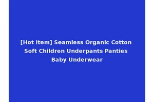 [Hot Item] Seamless Organic Cotton Soft Children Underpants Panties Baby Underwear