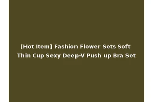 [Hot Item] Fashion Flower Sets Soft Thin Cup Sexy Deep-V Push up Bra Set
