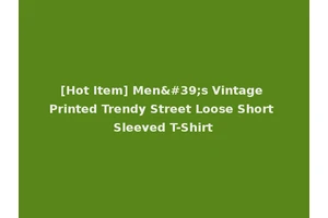 [Hot Item] Men's Vintage Printed Trendy Street Loose Short Sleeved T-Shirt