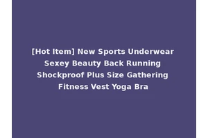 [Hot Item] New Sports Underwear Sexey Beauty Back Running Shockproof Plus Size Gathering Fitness Vest Yoga Bra