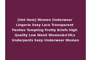[Hot Item] Women Underwear Lingerie Sexy Lace Transparent Panties Tempting Pretty Briefs High Quality Low Waist Women's Underpants Sexy Underwear Woman