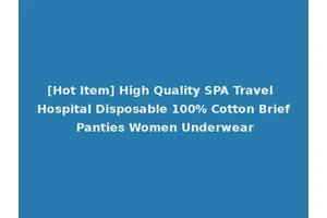 [Hot Item] High Quality SPA Travel Hospital Disposable 100% Cotton Brief Panties Women Underwear