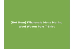 [Hot Item] Wholesale Mens Merino Wool Woven Polo T-Shirt
