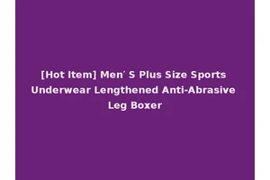 [Hot Item] Men′ S Plus Size Sports Underwear Lengthened Anti-Abrasive Leg Boxer