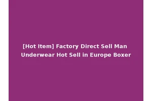 [Hot Item] Factory Direct Sell Man Underwear Hot Sell in Europe Boxer