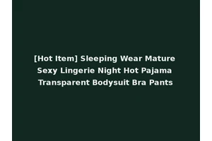 [Hot Item] Sleeping Wear Mature Sexy Lingerie Night Hot Pajama Transparent Bodysuit Bra Pants