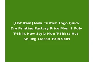 [Hot Item] New Custom Logo Quick Dry Printing Factory Price Men′ S Polo T-Shirt New Style Men T-Shirts Hot Selling Classic Polo Shirt