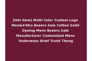 [Hot Item] Multi Color Custom Logo Men's Boxers Sale Cotton Solid Dyeing Mens Boxers Sale Manufacturer Customized Mens Underwear Brief Trunk Thong