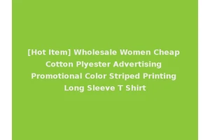 [Hot Item] Wholesale Women Cheap Cotton Plyester Advertising Promotional Color Striped Printing Long Sleeve T Shirt