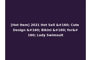 [Hot Item] 2021 Hot Sell   Cute Design   Bikini   for  Lady Swimsuit