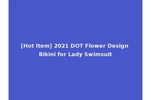 [Hot Item] 2021 DOT Flower Design Bikini for Lady Swimsuit