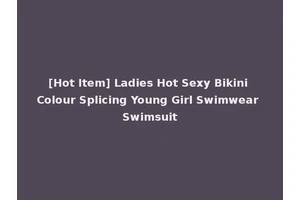 [Hot Item] Ladies Hot Sexy Bikini Colour Splicing Young Girl Swimwear Swimsuit
