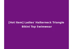 [Hot Item] Ladies′ Halterneck Triangle Bikini Top Swimwear