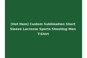 [Hot Item] Custom Sublimation Short Sleeve Lacrosse Sports Shooting Men T-Shirt