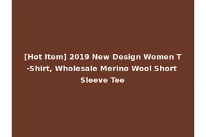 [Hot Item] 2019 New Design Women T-Shirt, Wholesale Merino Wool Short Sleeve Tee