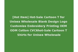 [Hot Item] Hot-Sale Cartoon T for Unisex Wholesale Blank Design Logo Customize Embroidery Printing OEM ODM Cotton CVC6hot-Sale Cartoon T Shirts for Unisex Wholesale