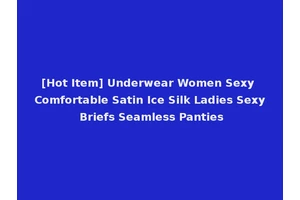 [Hot Item] Underwear Women Sexy Comfortable Satin Ice Silk Ladies Sexy Briefs Seamless Panties