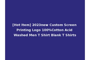 [Hot Item] 2023new Custom Screen Printing Logo 100%Cotton Acid Washed Men T Shirt Blank T Shirts