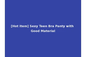 [Hot Item] Sexy Teen Bra Panty with Good Material