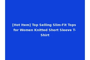 [Hot Item] Top Selling Slim-Fit Tops for Women Knitted Short Sleeve T-Shirt