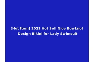 [Hot Item] 2021 Hot Sell Nice Bowknot Design Bikini for Lady Swimsuit