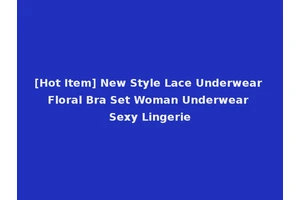 [Hot Item] New Style Lace Underwear Floral Bra Set Woman Underwear Sexy Lingerie